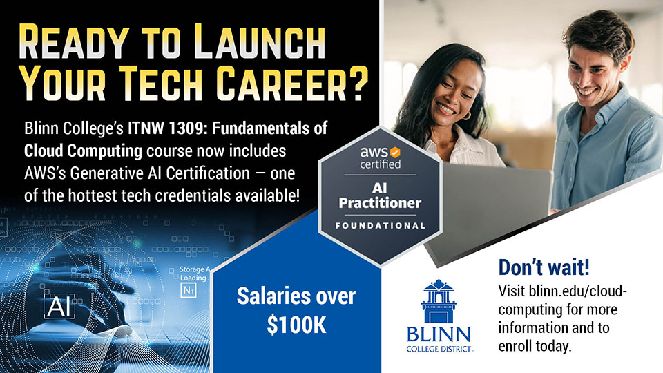 Enroll in ITNW 1309 - Fundamentals of Cloud Computing. Why learn cloud computing? Earn Amazon Web Services (AWS) and Microsoft Azure certifications. There are approximately 1.4 million job openings for AWS/Microsoft cloud-certified professionals. AWS and its partners are actively seeking applicants with this certification. Potential starting salary exceeds $100,000 per year. For more information, call 979-209-7320 or email carol.wiggins@blinn.edu.